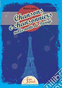 Chansons e chansonniers nelle notti di Parigi libro di Lucini Gianni