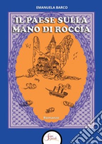 Il paese sulla mano di roccia libro di Barco Emanuela