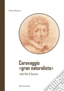 Caravaggio «gran naturalista» nelle Vite di Susinno libro di Mancuso Barbara