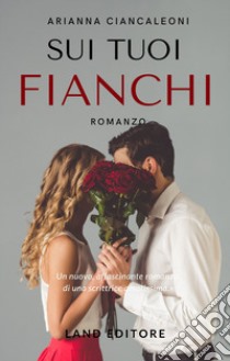 Sui tuoi fianchi libro di Ciancaleoni Arianna