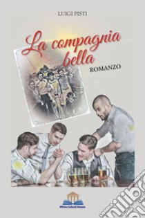 La Compagnia Bella libro di Pisti Luigi