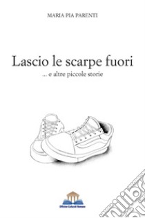 Lascio le scarpe fuori libro di Parenti Maria Pia