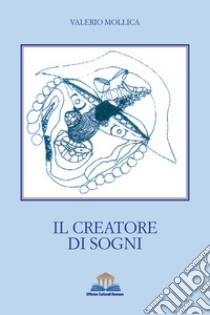 Il creatore dei sogni libro di Mollica Valerio