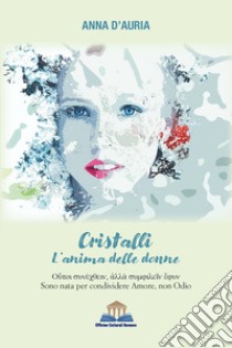 Cristalli. L'anima delle donne libro di D'Auria Anna