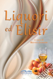 Liquori ed elisir libro di Giordani Matteo