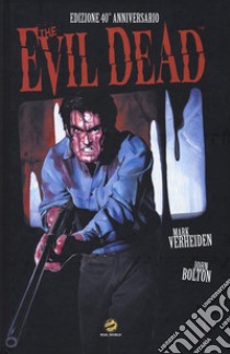 The evil dead. Ediz. 40° anniversario libro di Verheiden Mark