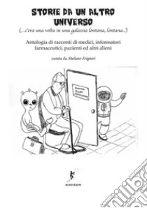 Storie da un altro universo. (...c'era una volta in una galassia lontana lontana...) libro di Frigieri S. (cur.)