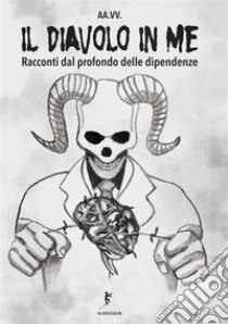 Il diavolo in me. Racconti dal profondo delle dipendenze libro di Venturelli C. (cur.)