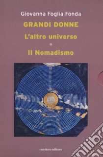 L'altro universo. Il nomadismo. Grandi donne libro di Foglia Fonda Giovanna