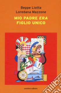 Mio padre era figlio unico libro di Liotta Beppe; Mazzone Loredana