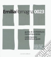 Emilia Romagna 0023. Guida di architettura contemporanea-Contemporary architecture guide. Ediz. bilingue libro di Rinaldi Andrea; Teggi Giorgio; Zanichelli Sergio