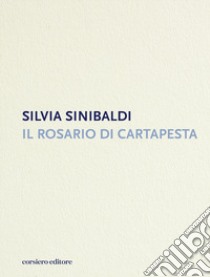 Il rosario di cartapesta libro di Sinibaldi Silvia