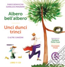 Albero bell'albero-Unci dunci trinci e altre canzoni. Con CD-Audio libro di Bonvicini Fabio; Magnani Gianluca