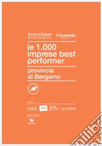 Le 1000 imprese best performer. Provincia di Bergamo libro