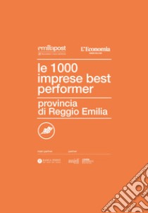 Le 1000 imprese best performer. Provincia di Reggio Emilia libro