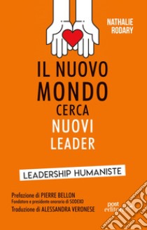 Il nuovo mondo cerca nuovi leader. Leadership Humaniste libro di Rodary Nathalie