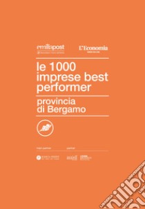 Le 1000 imprese best performer. Provincia di Bergamo libro