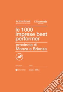 Le 1000 imprese best performer 2023. Provincia di Monza e Brianza libro