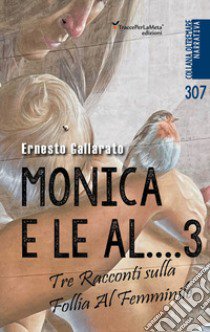 Monica e le al...3. Altre donne. Tre racconti sulla follia al femminile libro di Gallarato Ernesto; Folchini Stabile A. M. (cur.)