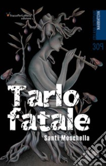 Tarlo fatale libro di Moschella Santi; Folchini Stabile A. M. (cur.)