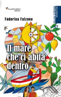 Il mare che ci abita dentro libro di Falzone Fedeerica; Stabile A. M. (cur.); Spagnolo E. (cur.)