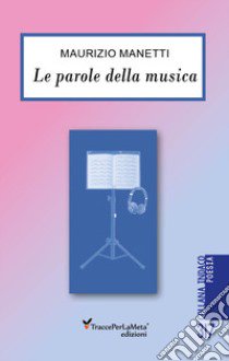 Le parole della musica libro di Manetti Maurizio; Spagnolo E. (cur.)