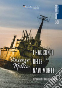 I racconti delle navi morte libro di Meleca Vincenzo; Surano P. (cur.)