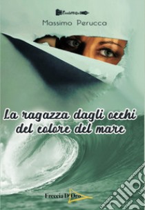 La ragazza dagli occhi del colore del mare libro di Perucca Massimo