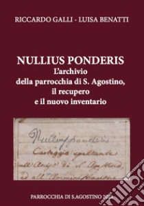 Nullius ponderis. L'archivio della parrocchia di S. Agostino, il recupero e il nuovo inventario libro di Galli Riccardo; Benatti Luisa