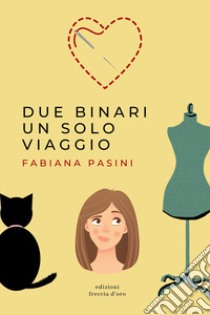 Due binari un solo viaggio libro di Pasini Fabiana