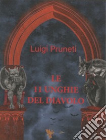 Le 11 unghie del diavolo libro di Pruneti Luigi