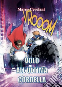 Volo all'ultima cordella. Ediz. speciale libro di Cevolani Marco