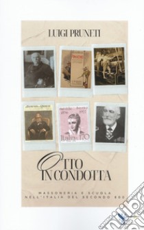 Otto in condotta. Massoneria e scuola nell'Italia del Secondo Ottocento libro di Pruneti Luigi