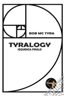 Tyralogy. Sequenza finale libro di Bob Mc Tyra