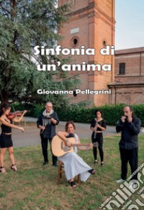 Sinfonia di un'anima libro di Pellegrini Giovanna