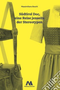 Alto Adige doc. Eine Reise jenseits der Stereotypen libro di Boschi Massimiliano