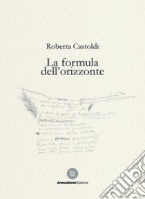 La formula dell'orizzonte libro di Castoldi Roberta