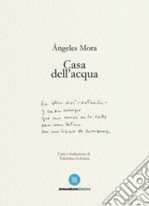 Casa dell'acqua. Poesie (1982-2022) libro di Mora Ángeles; Colonna V. (cur.)