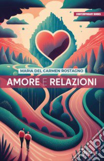 Amore e relazioni libro di Rostagno Maria del Carmen