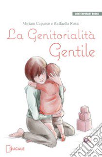 La genitorialità gentile libro di Capurso Miriam; Rossi Raffaella