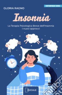 Insonnia. La terapia psicologica breve dell'insonnia. I nuovi approcci libro di Ragno Gloria