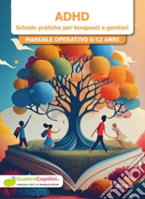 ADHD. Schede pratiche per terapeuti e genitori. Manuale operativo 6-12 anni libro