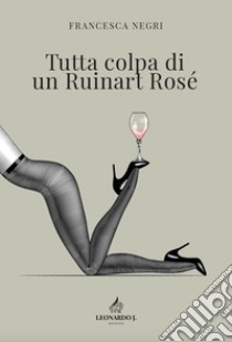 Tutta colpa di un Ruinart Rosé libro di Negri Francesca