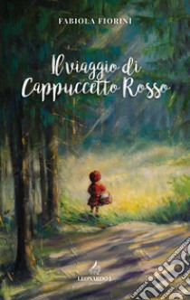 Il viaggio di Cappuccetto Rosso libro di Fiorini Fabiola