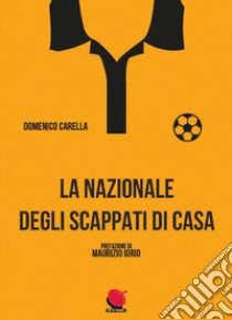 La nazionale degli scappati di casa. Nuova ediz. libro di Carella Domenico