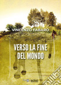 Verso la fine del mondo libro di Fabaro Vincenzo