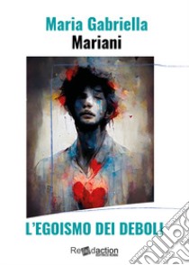 L'egoismo dei deboli libro di Mariani Maria Gabriella