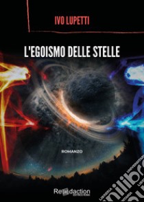 L'egoismo delle stelle libro di Lupetti Ivo