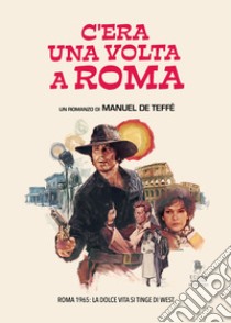 C'era una volta a Roma libro di De Teffé Manuel