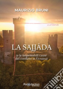 La Sajjada (e le impensabili cause del conflitto in Ucraina) libro di Bruni Maurizio